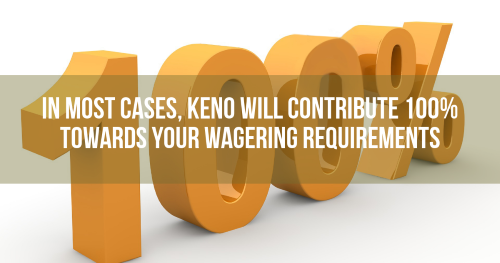 Keno can contribute 100% towards your wagering requirements